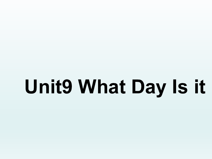 unit9 what day is itseven days in a weeksunday monday tuesday