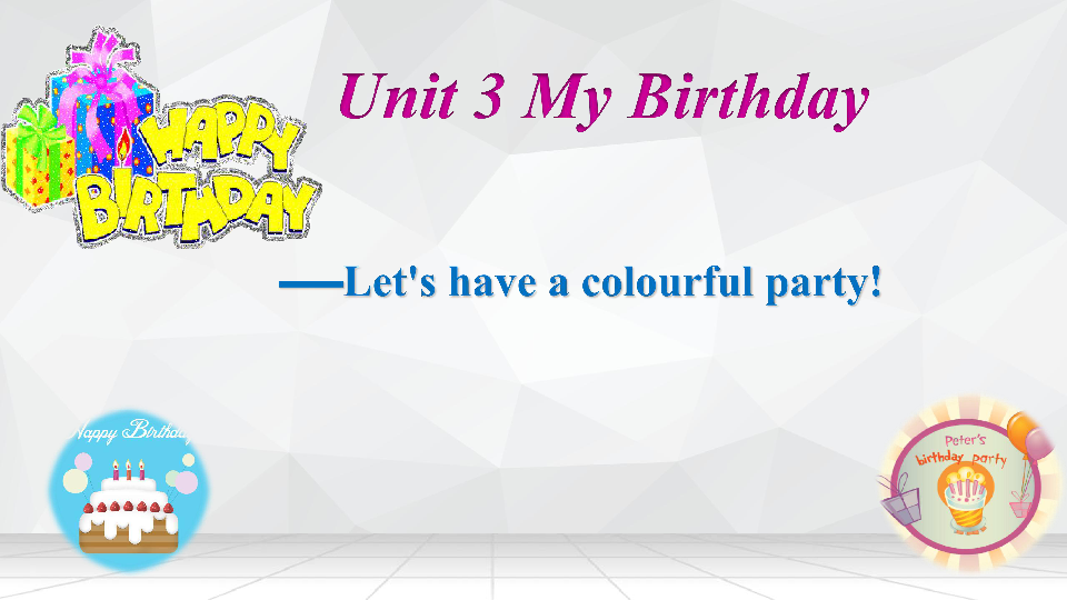 mybirthday,happybirthday unit 3 my birthday——let"s have a colourful party! 课件(1.