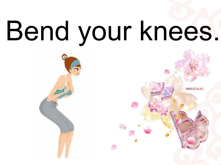 kneeknees bend your knees.toetoestouch your toes.