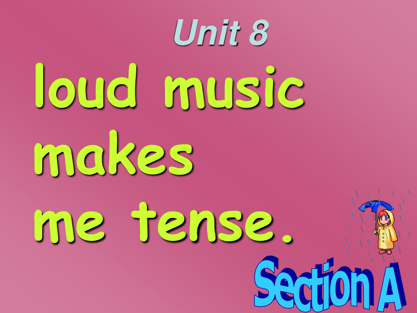 Unit 8 Loud music makes me tense.(Section A Period 1)课件